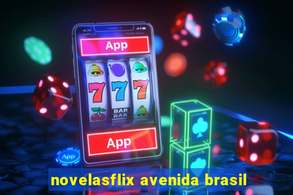 novelasflix avenida brasil